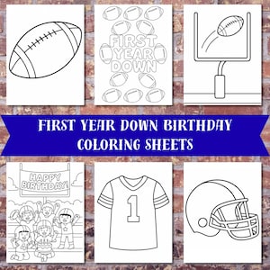 May include: Black and white coloring sheets with a football theme. Designs include a football, goal post, jersey with the number 1, and a helmet. Text includes "First Year Down Birthday Coloring Sheets" and "Happy Birthday!"