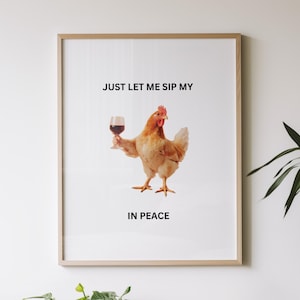 Just Let Me Nip My Chicken Wine In Peace-print | Keukenafdruk zonder lijst | Keukendecoratiekunst | Wijndrinker voor kip | Afdrukken alcoholkar