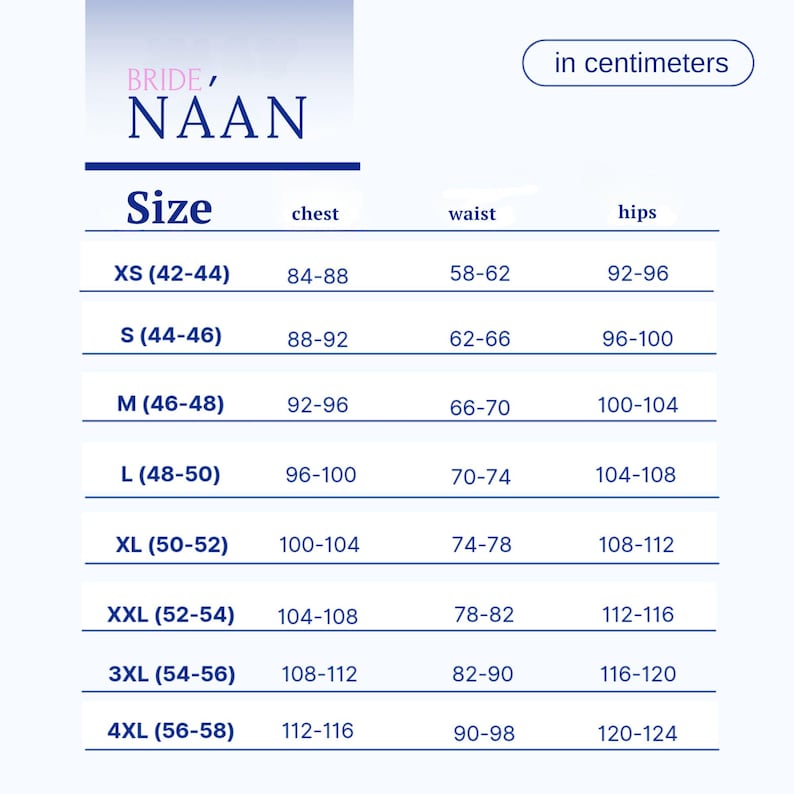 May include: A size chart in centimeters for clothing, with measurements for chest, waist, and hips. Sizes range from XS to 4XL, with corresponding measurements in centimeters. The chart includes the text "BRIDE, NAAN".