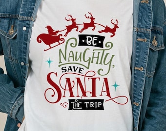 Be Naughty Save Santa The Trip Comfort Colors Tee or Long Sleeve Shirt Funny Christmas Graphic Holiday Reindeer Shirt