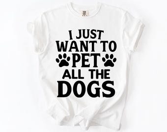 Camiseta o camisa de manga larga con los colores más cómodos "Solo quiero acariciar a todos los perros", divertida camiseta gráfica para amantes de los perros, ideal como regalo para rescate de mascotas.