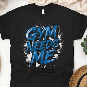 Gym needs me t-shirt,Fitness t-shirt,Gym apparel,CrossFit t-shirt,Weightlifter t-shirt,Bodybuilding t-shirt,Powerlifting t-shirt,Workout tee