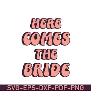 Here Comes the Bride Svg, Groovy Bridal Party Svg, Bachelorette Svg, 90s Bride Svg, Here Comes the Party Svg, Svg Png Eps Dxf Pdf