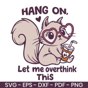 Wacht even, laat me overdenken dit Svg, grappige eekhoorn Svg, schattige dieren Svg Png, geestelijke gezondheid Humor, cartoon Svg voor Cricut, Eps Dxf Pdf