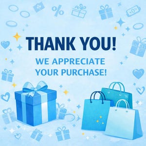 May include: A light blue graphic featuring the text THANK YOU! WE APPRECIATE YOUR PURCHASE! in dark blue letters. The design includes a blue gift box with a ribbon, two blue shopping bags, and scattered icons of hearts, gifts, and stars.