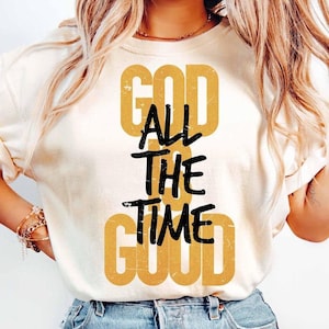 God Is Good All The Time Christian Tshirt, Bible Verse Shirt, Scripture Bible Verse Christian Tee, Trending T-shirt, Gift For Men Women