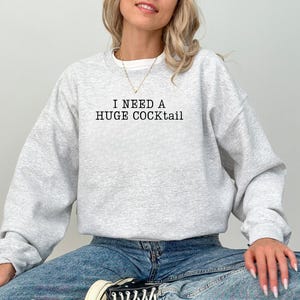 I Need A Huge Cocktail Sweatshirt, Funny Adult Humor Drinking Gift, Inappropriate Sweatshirts, Funny Bachelorette Shirt, Funny Adulting Tee