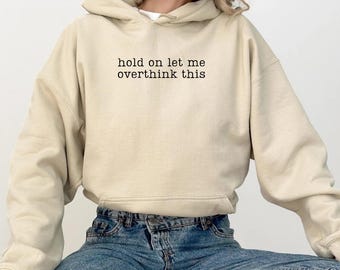 Hold On Let Me Overthink This Sweatshirt, Hang On Let Me Overthink This Shirt, Overthinking Sweatshirt, Sarcastic Mental Health Gift Tee