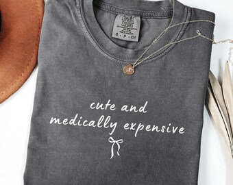 Comfort Colors® Cute and Medically Expensive Shirt, Coquette Medical Patient Shirt, Chronic Illness Shirt Gift, Cancer Gift Idea,MS Mom Gift
