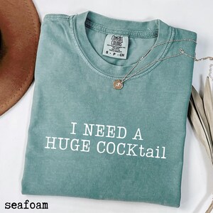 Comfort Colors® I Need A Huge Cocktail Shirt, Funny Adult Humor Drinking Gift,Inappropriate Shirts,Funny Bachelorette Tee,Funny Adulting Tee