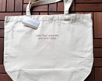 Funny Market Tote Bag, I Am The Reason We Are Late Tote, Embroidered Canvas Tote, Cute Mom Bag, Teacher Tote, Personalized Gift Bag