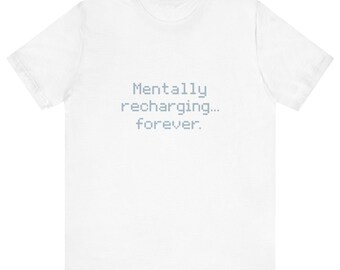 Mentally recharging... forever - T-shirt
