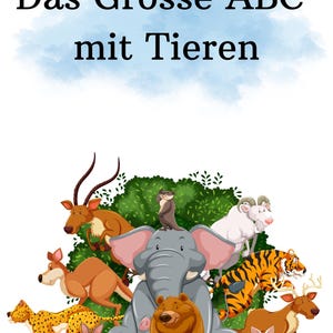 May include: A colorful illustration of various animals, including a tiger, elephant, and bear, with the German text "Das Grosse ABC mit Tieren" above. The animals are arranged around a green bush against a light blue background.