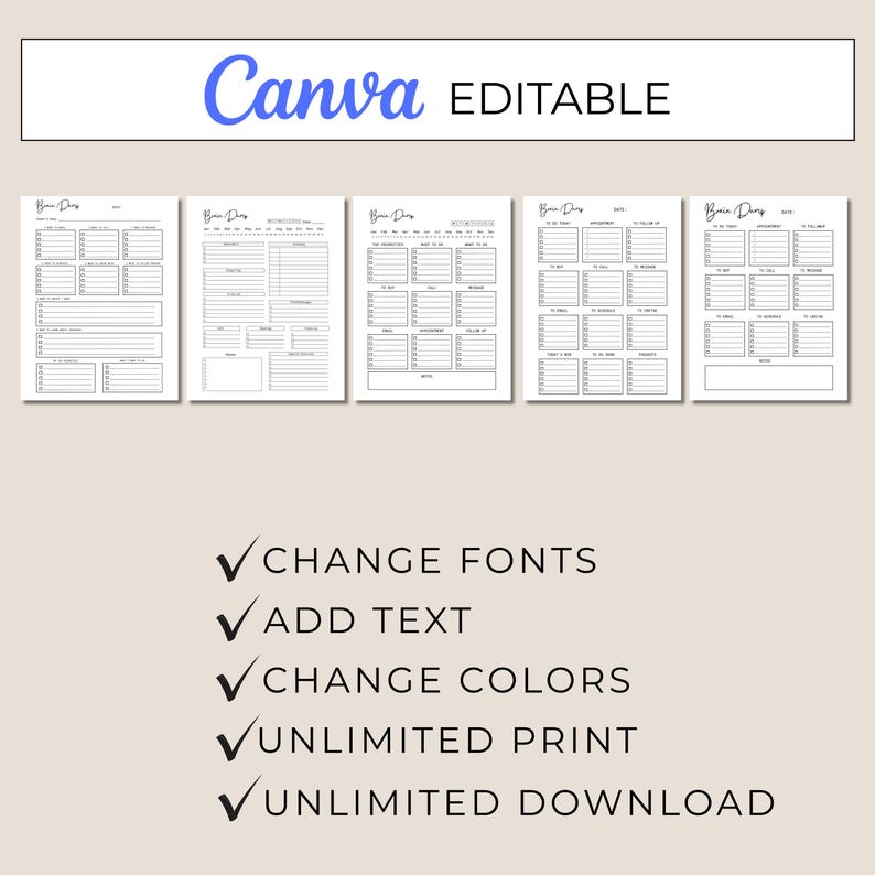 May include: A collection of five printable planner pages with the text "Brain Dump" at the top. The top banner reads "Canva EDITABLE". Below are checkmarks with the text: "CHANGE FONTS", "ADD TEXT", "CHANGE COLORS", "UNLIMITED PRINT", and "UNLIMITED DOWNLOAD".