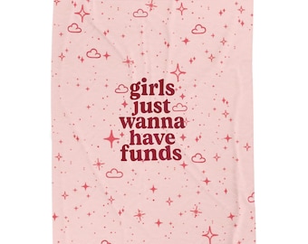 Girls Just Wanna Have Funds Velvet Blanket, Cozy Throw for Bedroom, Fun Gift for Friends, Self-Care, Home Decor, Birthday Present