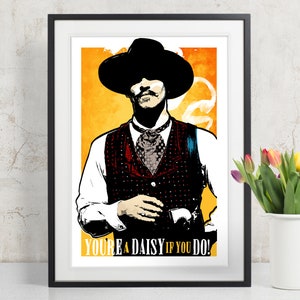 Tombstone Doc Holliday You're A Daisy if You Do Movie Quote Poster, Art Print, Poster Art, Western Art, Western decor, Cowboy art image 1