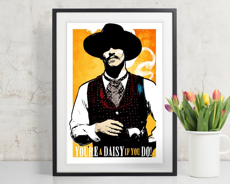 Tombstone Doc Holliday You're A Daisy if You Do Movie Quote Poster, Art Print, Poster Art, Western Art, Western decor, Cowboy art image 1