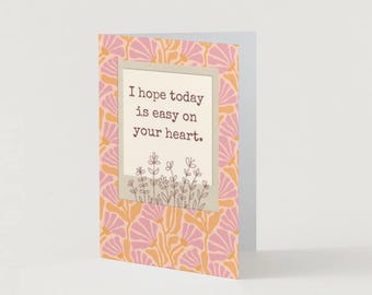 DIGITAL DOWNLOAD- “I Hope Today Is Easy On Your Heart” Retro Floral Encouragement Card