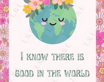 DIGITAL DOWNLOAD- “I know there is good in the world because you exist” Floral Encouragement Card