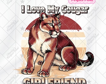 I Love My Cougar Girlfriend Png, Funny Valentine PNG, I Love My Girlfriend Shirt Design, Funny Men's S Tshirt Graphic Digital Download