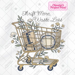 May include: A gold shopping cart illustration filled with books and a plate, adorned with floral elements. The text "Thrift More, Waste Less" is displayed above the cart. The design includes a pink logo that says "Chantal's Perfect Pixel".