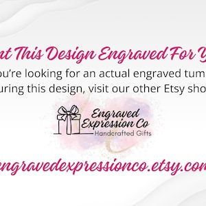 May include: White background with pink and black text. The text includes "Want This Design Engraved For You?" and "Engraved Expression Co - Handcrafted Gifts." The Etsy shop URL is also displayed.