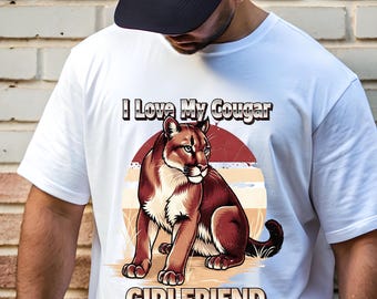 I Love My Cougar Girlfriend Png, Funny Valentine PNG, I Love My Girlfriend Shirt Design, Funny Men's Sublimation Tshirt Digital Download