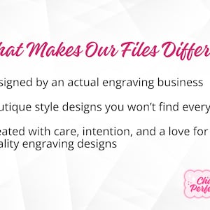 May include: A graphic with pink text stating "What Makes Our Files Different". The text lists: Designed by an engraving business, Boutique style designs, and Created with care. A pink logo reads "Chantal's Perfect Pixel".