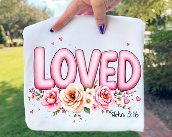 Loved Christian PNG with Pink Florals | John 3:16 Bible Verse Design | Faith Based Sublimation for Shirts Christian Gifts, Faith Valentines