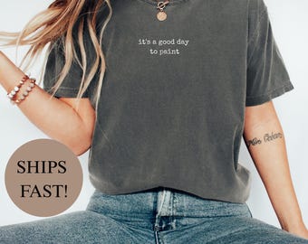 Comfort Colors® It's A Good Day To Paint Shirt, Artist Gift, Painter Tee, Creative Soul Gift, Art Lover Top, Hobbyist Funny Present, Art