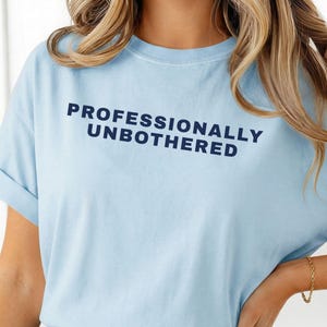 Comfort Colors Professionally Unbothered Shirt, Bold Statement Graphic Tee, Confident Attitude Shirt