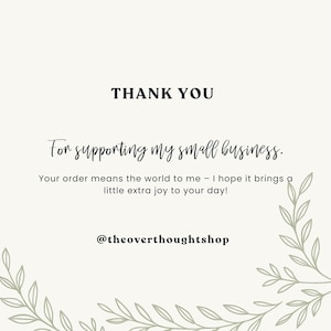 May include: A cream-colored graphic with the words "THANK YOU" in bold black font. Below, in a script font, it reads "For supporting my small business." Additional text expresses gratitude. The shop's Instagram handle, @theoverthoughtshop, is at the bottom.