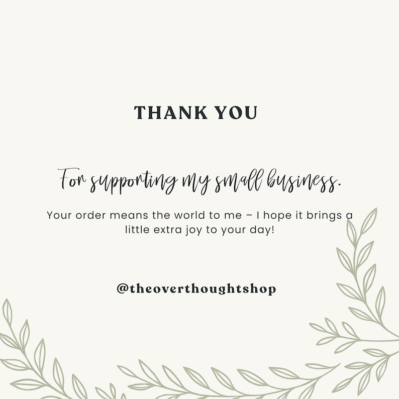 May include: A cream-colored graphic with the words "THANK YOU" in bold black font. Below, in a script font, it reads "For supporting my small business." Additional text expresses gratitude. The shop's Instagram handle, @theoverthoughtshop, is at the bottom.