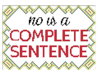 No Is A Complete Sentence Subversive Cross Stitch Pattern