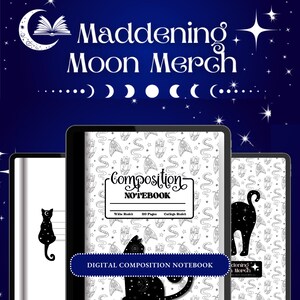 May include: Digital composition notebooks with a celestial theme. The notebooks feature a black cat silhouette, a crescent moon, and a starry background. The text "Maddening Moon Merch" and "Composition Notebook" are displayed.