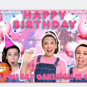 May include: A pink and blue birthday banner with the text "HAPPY BIRTHDAY" in large pink letters. The banner features three images of a woman, balloons, and the text "CAN YOU SAY OAKLEIGH IS ONE?"