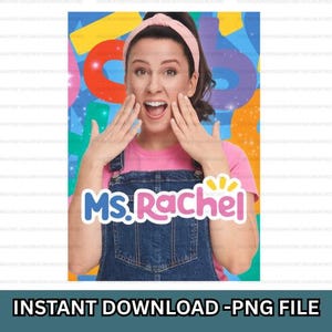 May include: A digital download graphic featuring a woman wearing a pink shirt and denim overalls, with the text "Ms. Rachel" in a colorful font. The background is a vibrant mix of shapes and colors. The bottom of the image reads "INSTANT DOWNLOAD - PNG FILE".