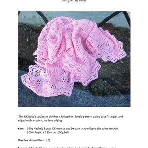 May include: A pink baby blanket knitted in a lace triangle pattern with a lace edging. The blanket is 32 inches by 39 inches. The yarn is 100% acrylic and the needles are 4mm (USA size 6).