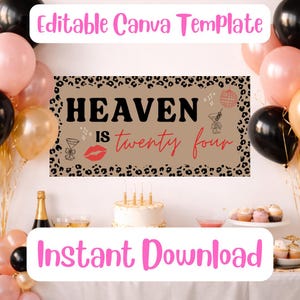 May include: A party scene with pink, black, and gold balloons, a cake, and cupcakes. A banner reads "HEAVEN IS twenty four" with a leopard print border. The words "Editable Canva Template" and "Instant Download" are also visible.