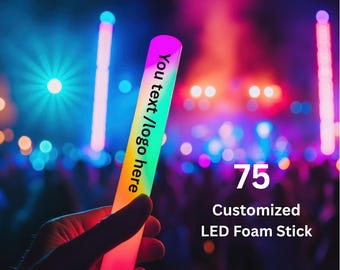 75 CUSTOMIZED LED Foam Sticks 16 Inch | Party, Wedding, Rave, Celebration Vibe, Birthday, Music Concert