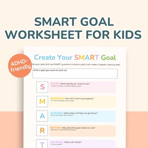 May include: A worksheet titled "SMART GOAL WORKSHEET FOR KIDS" with the text "Create Your SMART Goal." The worksheet includes sections for setting specific, measurable, achievable, relevant, and time-bound goals. An ADHD-friendly label is in the upper left.