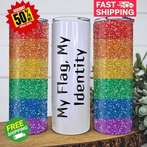 Pride Tumbler, Rainbow Flag Tumbler, LGBTQ Tumbler, My Flag My Identity Tumbler, Colorful Tumbler, Gift for Him, Gift for Her