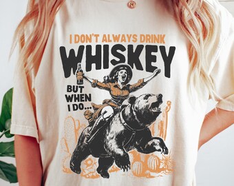 I Don't Always Drink Whiskey But When I Do Comfort T-Shirt, Funny Unisex Drinking Shirt, Retro Meme Sweatshirt, Sarcastic Graphic Tee