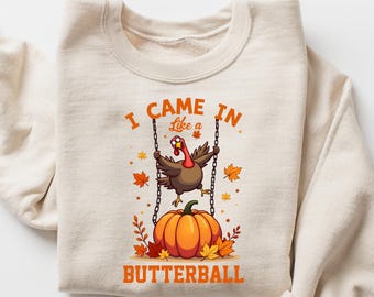 Funny Thanksgiving I Came In Like A Butterball Sweatshirt, Women's Fall Shirt, Funny Thanksgiving Fall Tee, Cute Thanksgiving Dinner Sweater