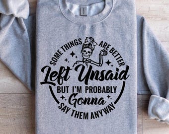 Some Things Are Better Left Unsaid Shirt, Sarcastic Shirt, Funny Women's Sweatshirt, Going To Say Them Anyway Tee, Funny Meme Shirt