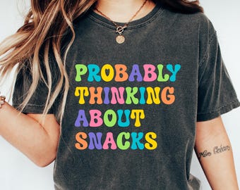 Probably Thinking About Snacks Shirt, Funny Food Lover Tshirt, Graphic Foodie Tee, Snack Lover Gift, Humorous Snack Lover Sweatshirt