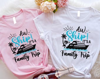 Custom Aw Ship! It's A Family Trip Shirt, Family Cruise Trip Shirt ...