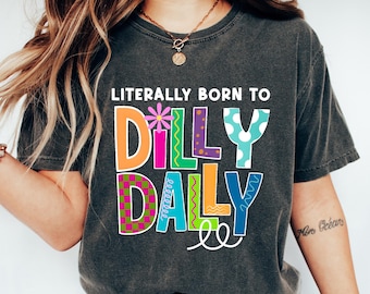 Funny Dilly Dally Shirt, Preppy Girl Tshirt, Girly Born To Dilly Dally Tee, Funny Meme Sweatshirt, Quirky Women's Dilly Dally Shirt