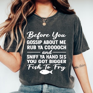 Before You Gossip About Me Shirt, Sarcastic Women&#39;s Tee, Adult Humor Tshirt, Edgy Humor Sweatshirt, Funny Bold Gift, Spicy Playful Crewneck