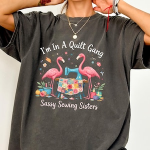 I&#39;m In A Quilt Gang Shirt, Sassy Sewing Sisters Tee, Funny Quilting Tshirt, Sewing Lover Gift, Flamingo Sewing Crewneck, Quilter Shirt